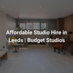 Affordable Studio Hire in Leeds | Budget Studios