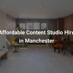 Affordable Content Studio Hire in Manchester