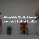Affordable Studio Hire in Liverpool | Budget Studios