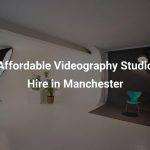 Affordable Videography Studio Hire in Manchester