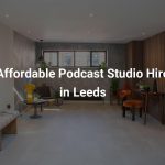 Affordable Podcast Studio Hire in Leeds